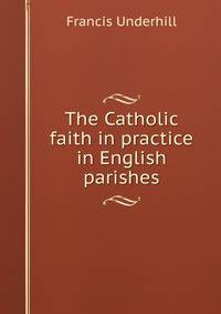 The Catholic faith in practice in English parishes