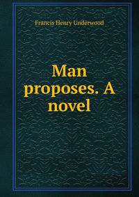 Man proposes. A novel