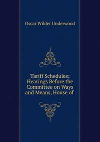 Tariff Schedules: Hearings Before the Committee on Ways and Means, House of .