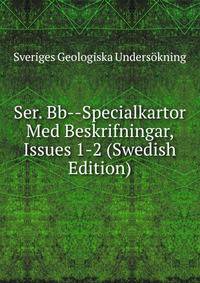 Ser. Bb--Specialkartor Med Beskrifningar, Issues 1-2 (Swedish Edition)