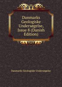 Danmarks Geologiske Undersogelse, Issue 8 (Danish Edition)