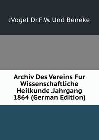 Archiv Des Vereins Fur Wissenschaftliche Heilkunde .Jahrgang 1864 (German Edition)
