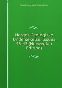 Norges Geologiske Undersokelse, Issues 43-45 (Norwegian Edition)