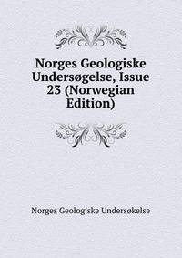 Norges Geologiske Undersogelse, Issue 23 (Norwegian Edition)