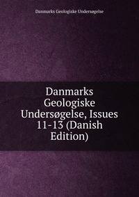 Danmarks Geologiske Undersogelse, Issues 11-13 (Danish Edition)