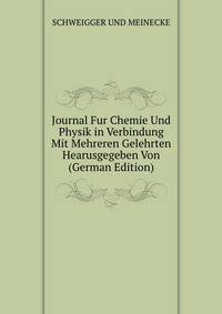 Journal Fur Chemie Und Physik in Verbindung Mit Mehreren Gelehrten Hearusgegeben Von (German Edition)
