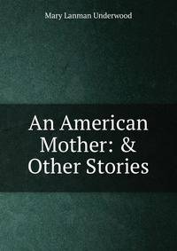An American Mother: &amp; Other Stories