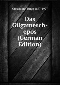 Das Gilgamesch-epos (German Edition)