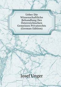 Ueber Die Wissenschaftliche Behandlung Des Osterreichischen Gemeinen Privatrechts (German Edition)