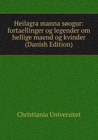 Heilagra manna soogur: fortaellinger og legender om hellige maend og kvinder (Danish Edition)
