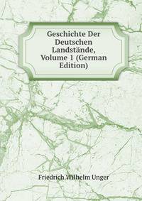 Geschichte Der Deutschen Landstande, Volume 1 (German Edition)