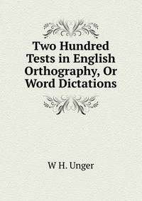 Two Hundred Tests in English Orthography, Or Word Dictations