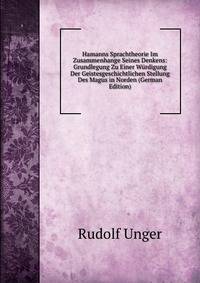 Hamanns Sprachtheorie Im Zusammenhange Seines Denkens: Grundlegung Zu Einer Wurdigung Der Geistesgeschichtlichen Stellung Des Magus in Norden (German Edition)