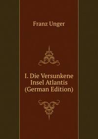 I. Die Versunkene Insel Atlantis (German Edition)