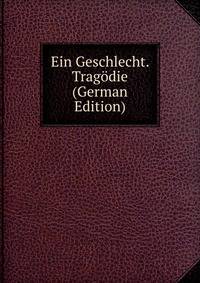 Ein Geschlecht. Tragodie (German Edition)