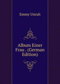 Album Einer Frau . (German Edition)