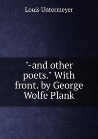 "-and other poets." With front. by George Wolfe Plank