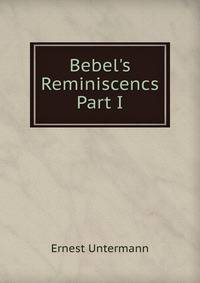 Bebel's Reminiscencs Part I
