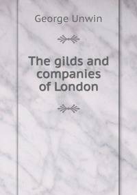The gilds and companies of London