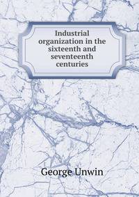 Industrial organization in the sixteenth and seventeenth centuries