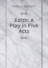 Edith: A Play in Five Acts