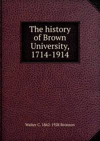 The history of Brown University, 1714-1914