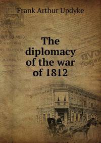 The diplomacy of the war of 1812