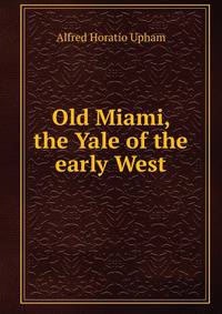 Old Miami, the Yale of the early West