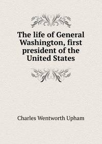 The life of General Washington, first president of the United States
