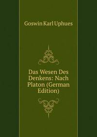 Das Wesen Des Denkens: Nach Platon (German Edition)