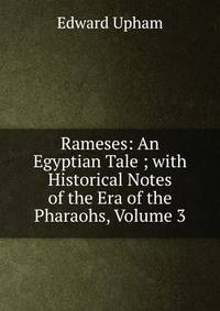 Rameses: An Egyptian Tale ; with Historical Notes of the Era of the Pharaohs, Volume 3