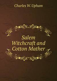 Salem Witchcraft and Cotton Mather.