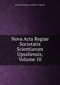 Nova Acta Regiae Societatis Scientiarum Upsaliensis, Volume 10