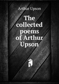 The collected poems of Arthur Upson