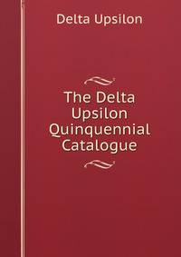 The Delta Upsilon Quinquennial Catalogue