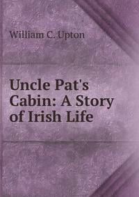 Uncle Pat's Cabin: A Story of Irish Life