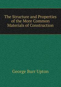 The Structure and Properties of the More Common Materials of Construction