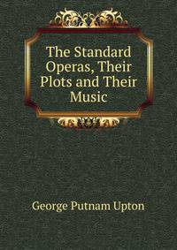 The Standard Operas, Their Plots and Their Music