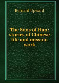 The Sons of Han: stories of Chinese life and mission work