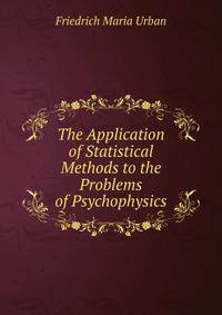The Application of Statistical Methods to the Problems of Psychophysics