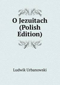 O Jezuitach (Polish Edition)