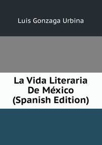 La Vida Literaria De Mexico (Spanish Edition)