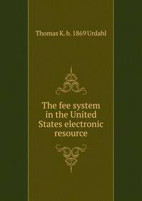 The fee system in the United States electronic resource