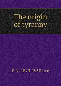 The origin of tyranny