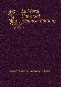 La Moral Universal (Spanish Edition)