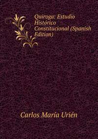 Quiroga: Estudio Historico Constitucional (Spanish Edition)