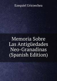 Memoria Sobre Las Antiguedades Neo-Granadinas (Spanish Edition)
