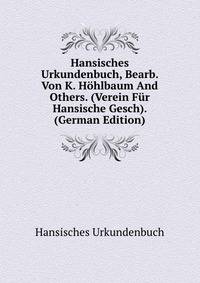 Hansisches Urkundenbuch, Bearb. Von K. Hohlbaum And Others. (Verein Fur Hansische Gesch). (German Edition)