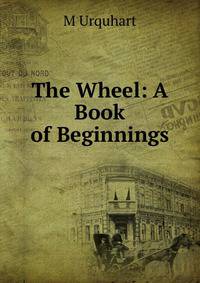 The Wheel: A Book of Beginnings