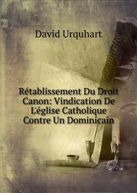 R?tablissement Du Droit Canon: Vindication De L'?glise Catholique Contre Un Dominicain